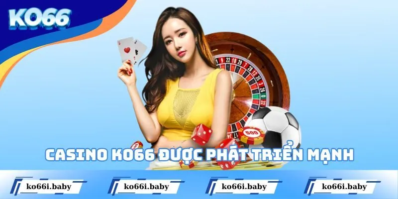 Casino KO66 được phát triển mạnh