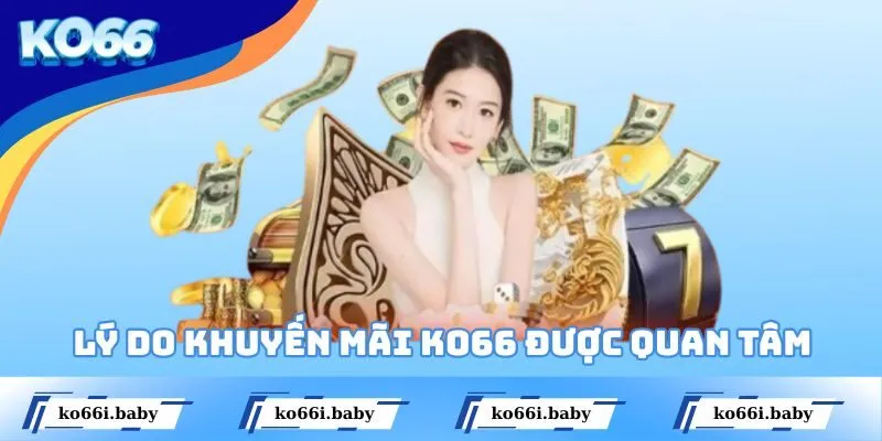 Lý do khuyến mãi KO66 nhận được quan tâm từ mọi người?